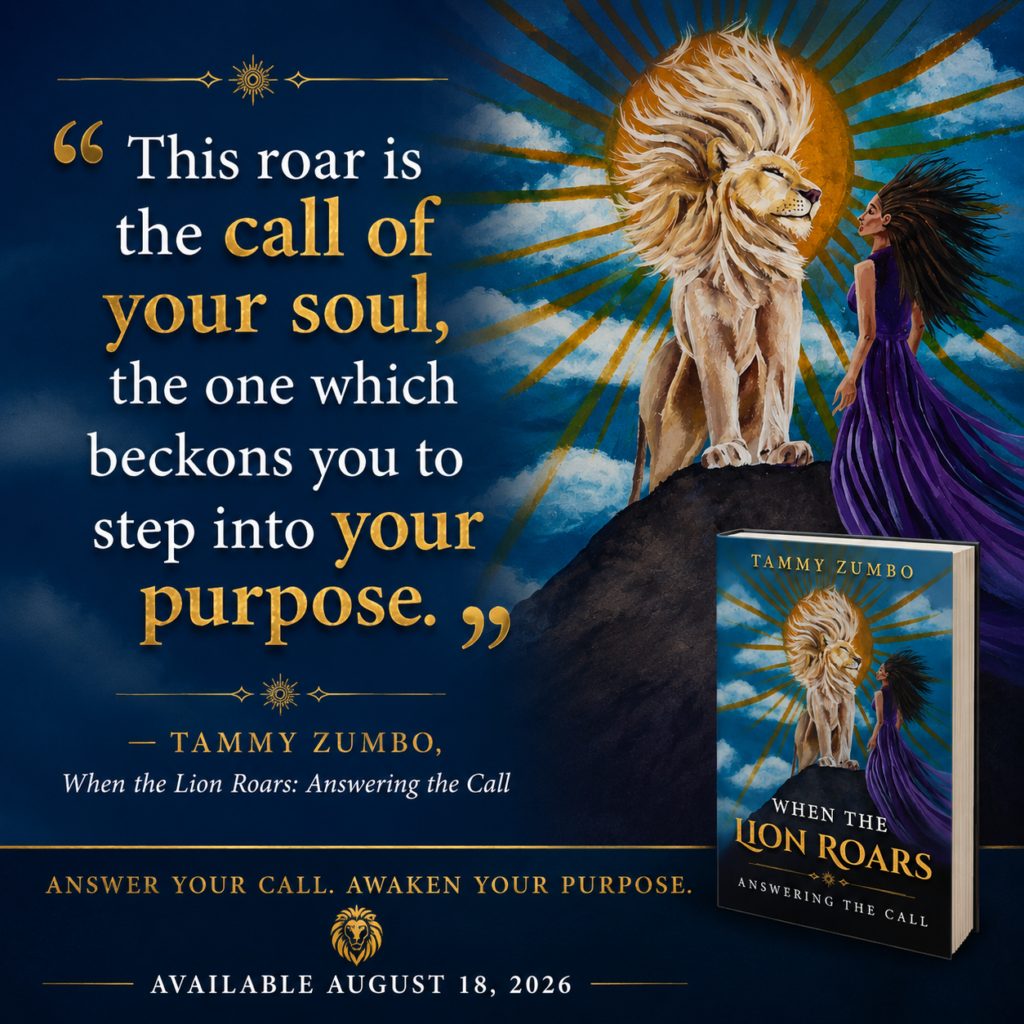 WHEN THE LION ROARS - QUOTE 1 When the Lion Roars Answering the Call A new book by Tammy Zumbo